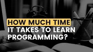 How Much Time it Really Takes to Learn Programming [Learn Programming From Zero]