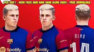 PES 2021 - NEW FACE AND HAIR DANI OLMO 2024 - 4K