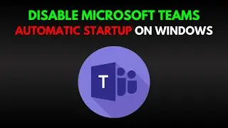 How To Disable Microsoft Teams Automatic Startup On Windows