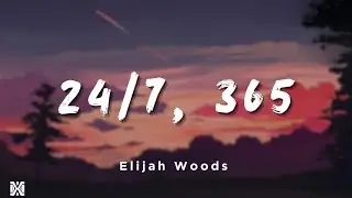 Elijah Woods - 24/7, 365 | Lyrics Videos