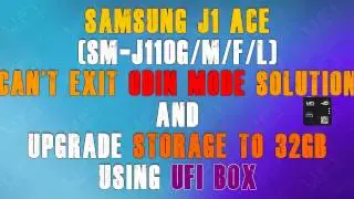 Samsung J1 Ace Can't Exit Odin Mode Solution & Upgrade EMMC to 32GB using UFi Box