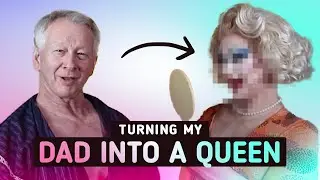 I Turned My Dad Into a Drag Queen