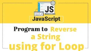 Program to Reverse a String using for loop in JavaScript