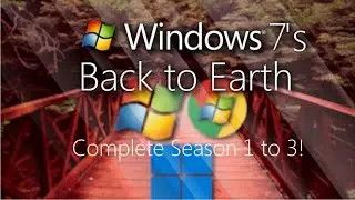Windows 7's Back to Earth Series Season 1 to 3