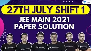 JEE Main 2021 3rd Attempt Paper Solutions | 27th July Shift 1 | Unacademy JEE