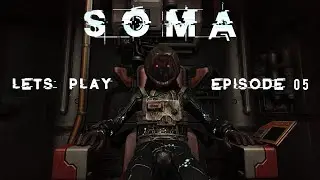 SOMA || Full Game || Episode 05