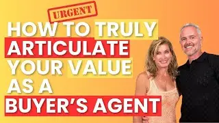 URGENT: How to Truly Articulate Your Value As a Buyer's Agent