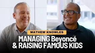 Mathew Knowles on Managing Beyoncé, Strategic Marketing, and Sales Skills