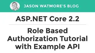 ASP.NET Core 2.2 - Role Based Authorization Tutorial with Example API