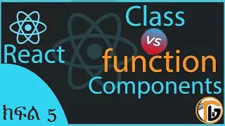 ReactJS Tutorial - 5 - Components |Functional Vs Class components | React in Amharic.