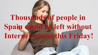 Thousands of people in Spain could be left without Internet access this Friday!