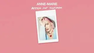 Anne-Marie - Better Not Together [Official Audio]
