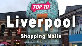Top 10 Shopping Malls in Liverpool, uk