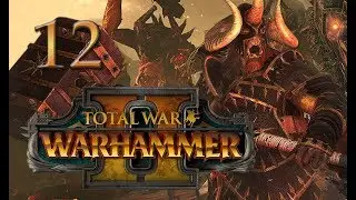 Total War: Warhammer 2 Mortal Empires Campaign #12 - Warriors of Chaos