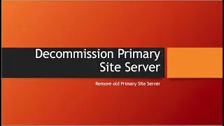 Decommission Primary Site Server