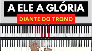 A Ele a Glória - Diante do Trono - Aula de Teclado
