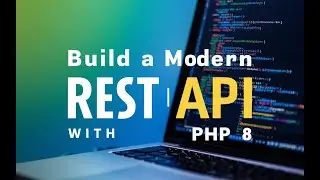 Build a Modern REST API with PHP 8, from Scratch! 