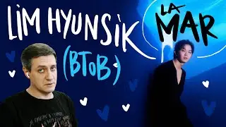 Honest reaction to Lim Hyunsik (BtoB) — La Mar