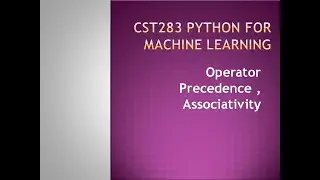 Python for Machine Learning- Operator precedence and Associativity- KTU BTECH CSE CST283