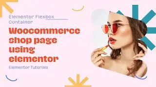 Custom Woocommerce SHOP page using ELEMENTOR FLEXBOX CONTAINER 2023 | Elementor Wordpress Tutorial