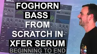 Foghorn Bass in Xfer Serum - Beginning to End // How To Make Foghorn Bass