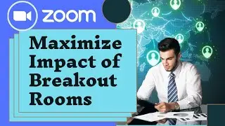 Zoom-Maximise Use of the Breakout Rooms 