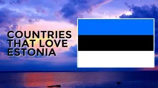 🇪🇪Top 10 Countries That Love/Support Estonia The Most |2021