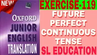 EXERCISE-119, OXFORD JUNIOR ENGLISH TRANSLATION, USE OF TENSE,FUTURE PERFECT CONTINUOUS TENSE ।