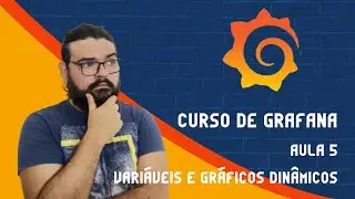 Curso de Grafana - Aula 5 Criando variáveis e tornando o dashboard dinâmico