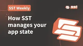 SST Weekly: How SST manages your app state