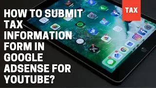 How to submit US Tax details in Google Adsense For Youtube