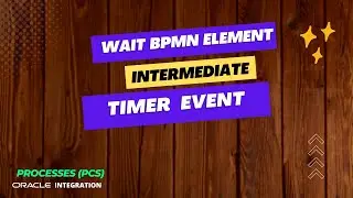 How to Wait for An Intermediate Timer Event in Processes (PCS) for Oracle Integration (OIC), BPMN