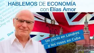 Un juicio en Londres y los rusos en La Habana