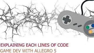 Game Dev with Allegro 5 - Explaining These Codes