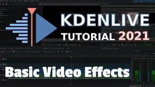 Basic Video Effects - 2021 Kdenlive Tutorial