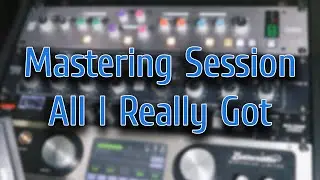 Hardware Audio Mastering Process - All I Really Got