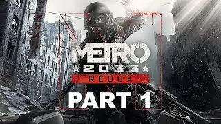 Metro 2033 Redux Part 1: First Time in Metro (Survival Hardcore Difficulty)