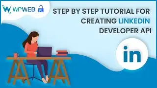 Step by Step Tutorial for Creating LinkedIn Developer API - 