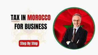 Tax in Morocco for Business 2024: Ultimate Guide