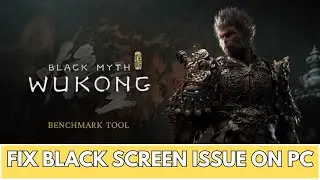 How To Fix Black Myth: Wukong Benchmark Tool Stuck On Black Screen or Black Screen Issue on PC