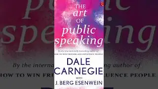 The Art of Public Speaking by Dale Carnegie and J. Berg Esenwein