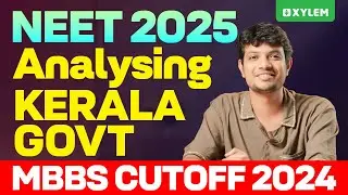 NEET 2025 : Analysing KERALA GOVT MBBS CUTOFF 2024 | Xylem NEET