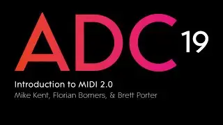 Mike Kent, Florian Bomers, & Brett Porter - Introduction to MIDI 2.0