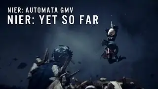 NieR: Yet So FAr (NieR: Automata GMV)