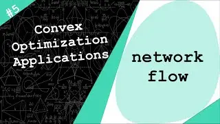 The Network Flow Problem | Convex Optimization Application # 5