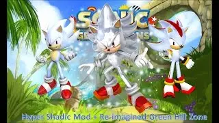 Sonic Generations Mod Part 43_ Re-imagined Green Hill Zone V2 + Hyper Shadic Mod