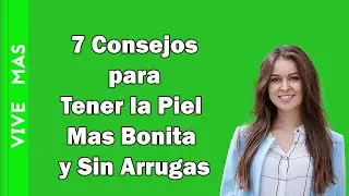 7 Consejos para Tener una Piel Bonita y Saludable sin Arrugas