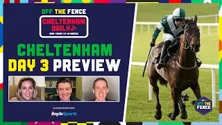 OFF THE FENCE | DAY 3 CHELTENHAM FESTIVAL PREVIEW | CHELTENHAM DAILY