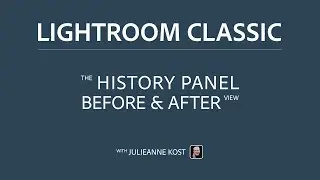 The History Panel, and Before & After View in Lightroom Classic