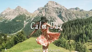 Calm day ✨ Music for a Positive Day / Best Indie/Pop/Folk/Acoustic Playlist